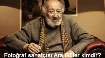 Fotoğraf sanatçısı Ara Güler kimdir?