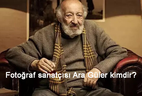Fotoğraf sanatçısı Ara Güler kimdir?